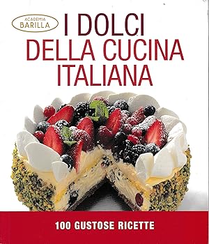 I dolci della cucina italiana. 100 gustose ricette. Ediz. illustrata