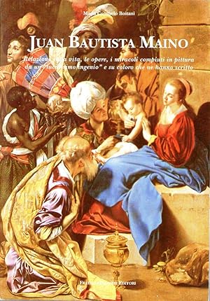 Juan Bautista Maino Relazione sulla vita, le opere, i miracoli compiuti in pittura da un "lucidìs...