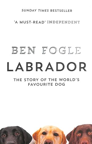 Imagen del vendedor de Labrador: The Story of the World's Favourite Dog a la venta por M Godding Books Ltd