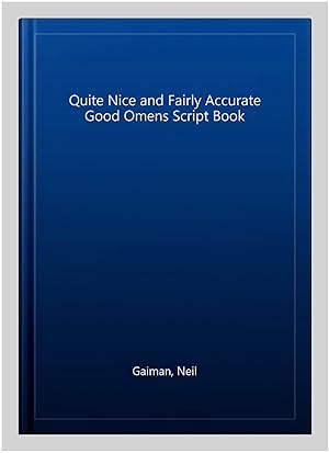 Image du vendeur pour Quite Nice and Fairly Accurate Good Omens Script Book mis en vente par GreatBookPrices