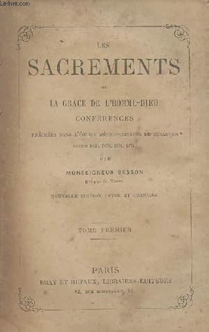 Seller image for Les sacrements de la grace de l'homme-dieu - Confrences prches dans l'glise mtropolitaine de Besanon annes 1869, 1870, 1871, 1872 - Tome premier for sale by Le-Livre