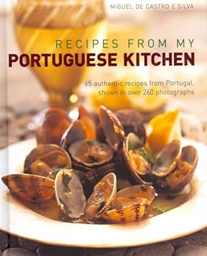 Seller image for Recipes from My Portuguese Kitchen : 65 Authentic Recipes from Portugal, Shown in over 260 Photographs for sale by GreatBookPrices