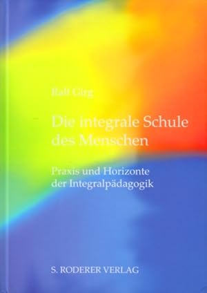 Immagine del venditore per Die integrale Schule des Menschen - Praxis und Horizonte der Integralpdagogik. venduto da TF-Versandhandel - Preise inkl. MwSt.