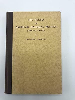The Negro in American National Politics (Since 1868)