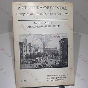 A Century of Dundee: Glimpses of Life in Dundee 1790 - 1890