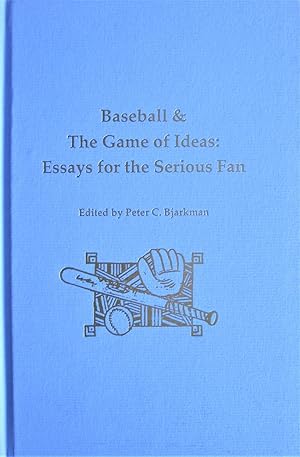 Baseball & the Game of Ideas: Essays for the Serious Fan