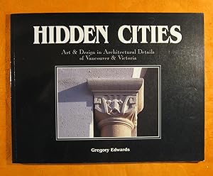 Seller image for Hidden Cities: Art & Design in Architectural Details of Vancouver & Victoria for sale by Pistil Books Online, IOBA