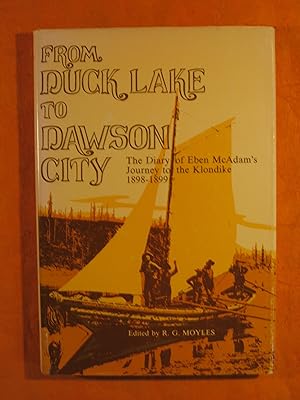 From Duck Lake to Dawson City: The diary of Eben McAdam's journey to the Klondike, 1898-1899