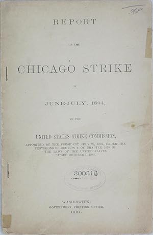 Image du vendeur pour Report on the Chicago Strike of June-July 1894, by the United States Strike Commission mis en vente par Powell's Bookstores Chicago, ABAA