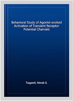 Bild des Verkufers fr Behavioral Study of Agonist-evoked Activation of Transient Receptor Potential Channels zum Verkauf von GreatBookPrices