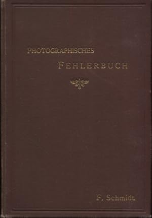 Photographisches Fehlerbuch. Ein illustriter Rathgeber für Anfänger und Liebhaber der Photographi...