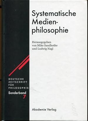 Systematische Medienphilosophie. Deutsche Zeitschrift für Philosophie / Sonderbände, Band 7.