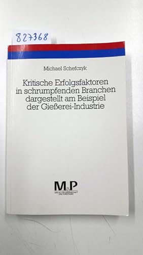 Bild des Verkufers fr Kritische Erfolgsfaktoren in schrumpfenden Branchen dargestellt am Beispiel der Gieerei-Industrie zum Verkauf von Versand-Antiquariat Konrad von Agris e.K.