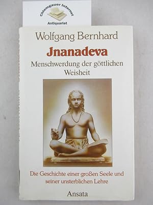 Jnanadeva. Menschwerdung der göttlichen Weisheit Die Geschichte einer großen Seele und seiner uns...