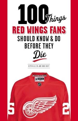 Seller image for 100 Things Red Wings Fans Should Know & Do Before They Die (100 Things.Fans Should Know) by Allen, Kevin, Duff, Bob [Paperback ] for sale by booksXpress