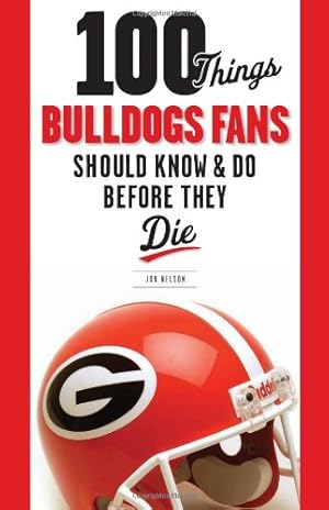 Seller image for 100 Things Bulldogs Fans Should Know & Do Before They Die (100 Things.Fans Should Know) by Nelson, Jon [Paperback ] for sale by booksXpress