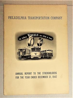 Philadelphia Transportation Company Annual Report to the Stockholders for the Year .1942 "It Take...