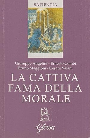 Seller image for La cattiva fama della morale. Forma morale e forma spirituale, due interpretazioni concorrenti della vita cristiana for sale by Arca dei libri di Lorenzo Casi