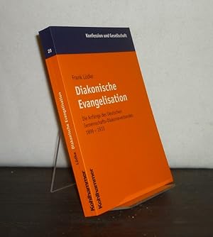 Diakonische Evangelisation. Die Anfänge des Deutschen Gemeinschafts-Diakonieverbandes 1899 - 1932...