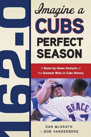 Seller image for 162-0 : A Cubs Perfect Season for sale by GreatBookPrices