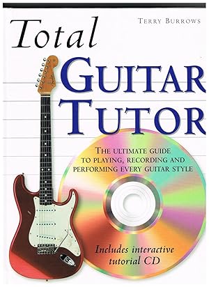 Image du vendeur pour Total Guitar Tutor (with interactive CD): The Ultimate Guide to Playing, Recording and Performing Every Guitar Style mis en vente par Daisyroots Books