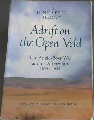 Adrift on the Open Veld: The Ango-Boer War and its Aftermath 1899-1943)
