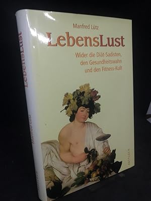 Bild des Verkufers fr Lebenslust. Wider die Dit-Sadisten, den Gesundheitswahn und den Fitness-Kult. Ein Buch ber Risiken und Nebenwirkungen der Gesundheit und darber, wie man lnger Spa am Leben hat. zum Verkauf von Altstadt-Antiquariat Nowicki-Hecht UG