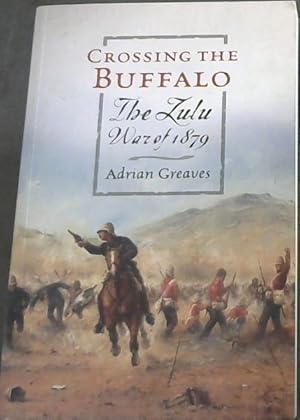 Bild des Verkufers fr Crossing the Buffalo: The Zulu war of 1879 zum Verkauf von Chapter 1
