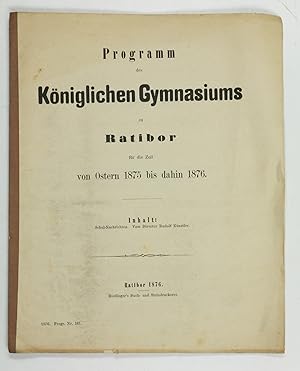 Bild des Verkufers fr Programm des Kniglichen Gymnasiums zu Ratibor fr die Zeit von Ostern 1875 bis dahin 1876. zum Verkauf von Antiquariat INLIBRIS Gilhofer Nfg. GmbH