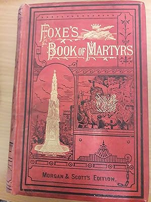 Immagine del venditore per Foxe's Book of Martyrs : a comlpete and accurate account of the lives, sufferings, and triumphant deaths of the primitive and protestant martyrs, in all parts of the world. New edition, illustrated venduto da Chapter Two (Chesham)