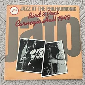 Jazz At The Philharmonic : Bird & Pres Carnegie Hall 1949 / Charlie Parker, Lester Young