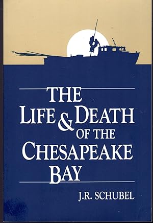 Image du vendeur pour The Life and Death of the Chesapeake Bay mis en vente par Dorley House Books, Inc.