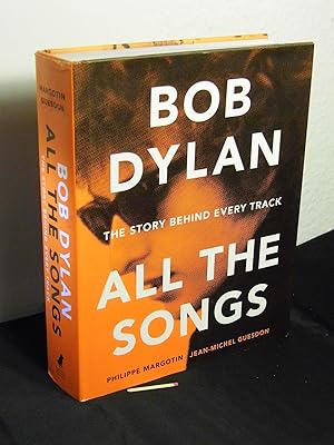 Bob Dylan - all the songs - the story behind every track -