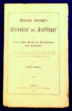 Pfarrer Kneipp`s "Kleienbrot" und "Kraftsuppe" und deren hoher Werth als Ernährungs - und Heilmit...
