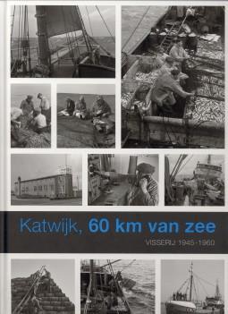 Bild des Verkufers fr Katwijk, 60 km. van zee. Visserij 1945 - 1960 zum Verkauf von Antiquariaat Parnassos vof