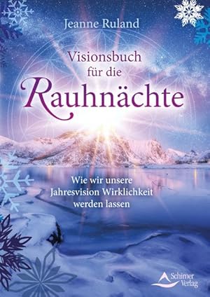 Visionsbuch für die Rauhnächte Wie wir unsere Jahresvision Wirklichkeit werden lassen