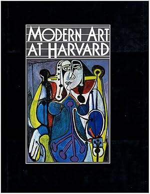 Modern Art at Harvard: The Formation of the Nineteenth-And Twentieth-Century Collections of the H...