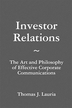 Bild des Verkufers fr Investor Relations: The Art And Philosophy Of Effective Corporate Communications zum Verkauf von GreatBookPrices