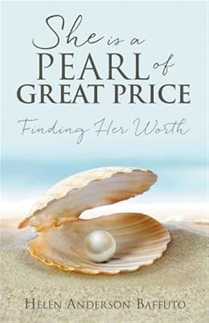 Bild des Verkufers fr She is a Pearl of Great Price: Finding Her Worth zum Verkauf von GreatBookPrices