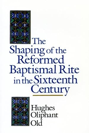 Bild des Verkufers fr Shaping of the Reformed Baptismal Rite in the Sixteenth Century zum Verkauf von GreatBookPrices