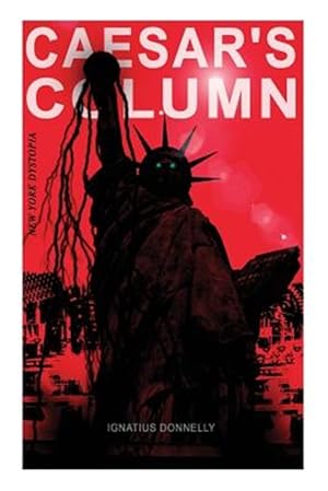 Seller image for CAESAR'S COLUMN (New York Dystopia): A Fascist Nightmare of the Rotten 20th Century American Society - Time Travel Novel From the Renowned Author of " for sale by GreatBookPrices