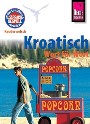 Reise Know-How Sprachführer Kroatisch - Wort für Wort: Kauderwelsch-Band 98