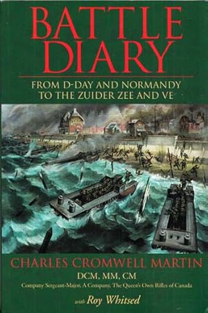 Battle Diary. From D-Day and Normandy to the Zuider Zee and VE