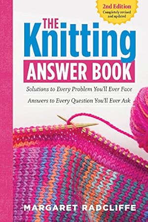 Seller image for The Knitting Answer Book, 2nd Edition: Solutions to Every Problem Youll Ever Face; Answers to Every Question Youll Ever Ask by Radcliffe, Margaret [Paperback ] for sale by booksXpress