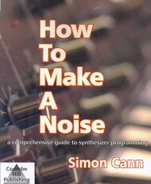 Immagine del venditore per How To Make A Noise : A Comprehensive Guide to Synthesizer Programming venduto da GreatBookPrices