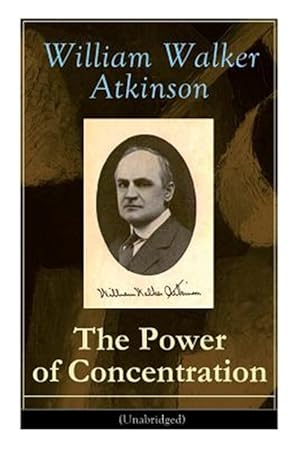 Seller image for The Power of Concentration (Unabridged): Life lessons and concentration exercises: Learn how to develop and improve the invaluable power of concentrat for sale by GreatBookPrices