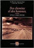 Image du vendeur pour Des Chemins Et Des Hommes : La France Et L'algrie, 1830-1962 mis en vente par RECYCLIVRE