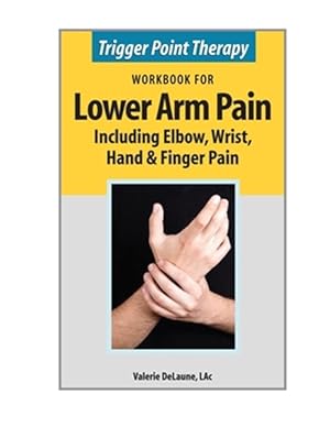 Seller image for Trigger Point Therapy Workbook for Lower Arm Pain: including Elbow, Wrist, Hand & Finger Pain for sale by GreatBookPrices