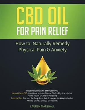 Seller image for CBD Oil for Pain Relief: 2 Manuscripts - How to Naturally Remedy Physical Pain & Anxiety for sale by GreatBookPrices