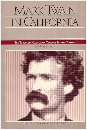 Mark Twain in California: The Turbulent California Years of Samuel Clemens